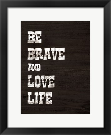 Framed Be Brave and Love Life Print