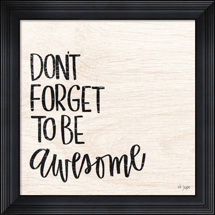 Framed Don&#39;t Forget to be Awesome Print