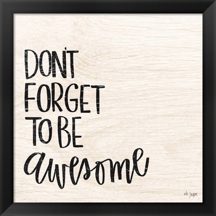 Framed Don&#39;t Forget to be Awesome Print
