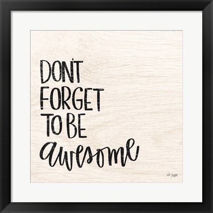 Framed Don&#39;t Forget to be Awesome Print