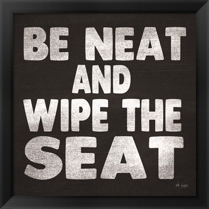 Framed Be Neat and Wipe the Seat Print