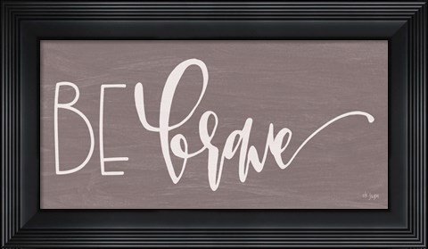 Framed Be Brave Print