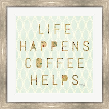 Framed Life Happens - Coffee Helps Print