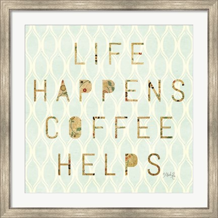Framed Life Happens - Coffee Helps Print