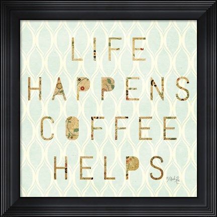 Framed Life Happens - Coffee Helps Print