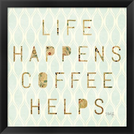 Framed Life Happens - Coffee Helps Print