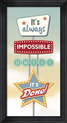 Framed It&#39;s Always Impossible... Print
