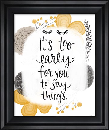 Framed Too Early Print