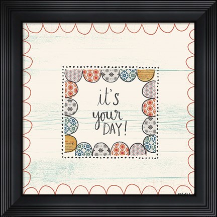 Framed It&#39;s Your Day Print