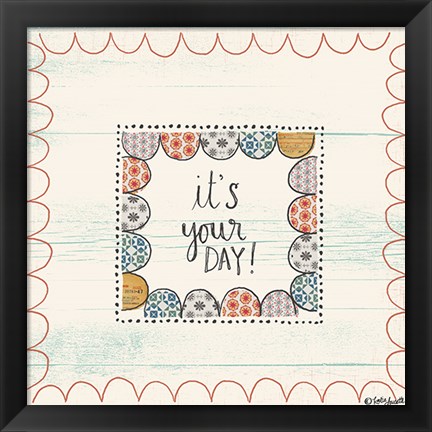 Framed It&#39;s Your Day Print