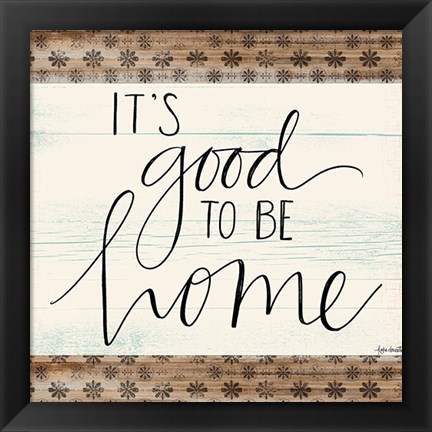 Framed It&#39;s Good to Be Home Print