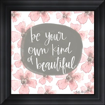 Framed Be Your Own Kind of Beautiful Print