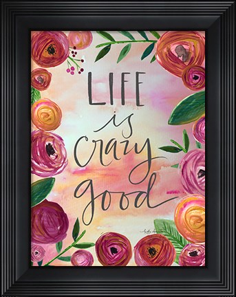 Framed Life is Crazy Good Print