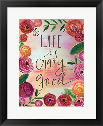 Framed Life is Crazy Good Print