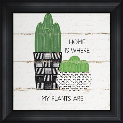 Framed Home is Where My Plants Are Print