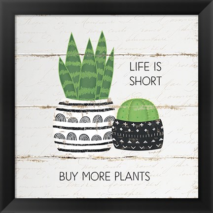 Framed Life is Short, Buy More Plants Print