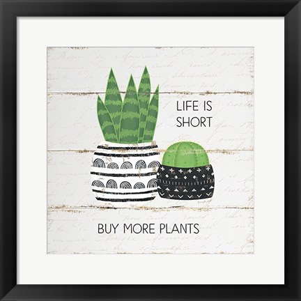 Framed Life is Short, Buy More Plants Print