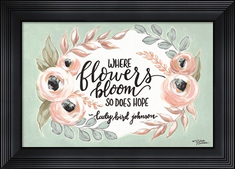 Framed Where Flowers Bloom Print