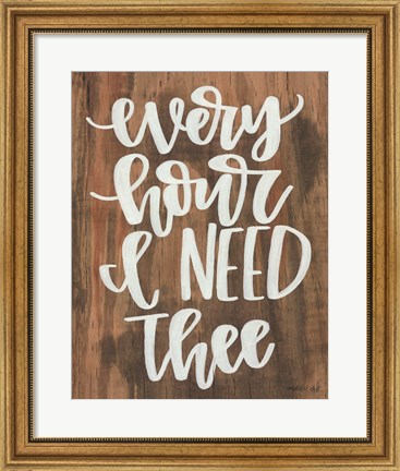 Framed Every Hour I Need Thee Print