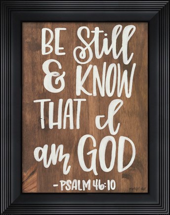 Framed Be Still &amp; Know that I am God Print