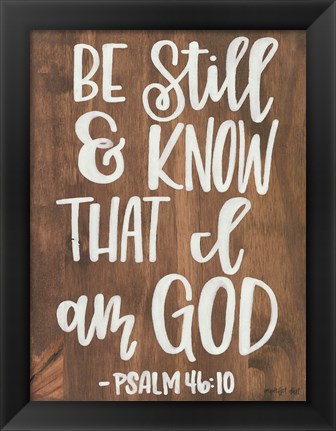 Framed Be Still &amp; Know that I am God Print