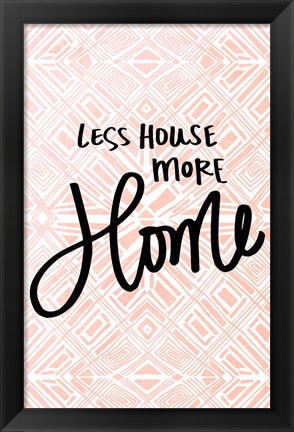 Framed Less House More Home Print