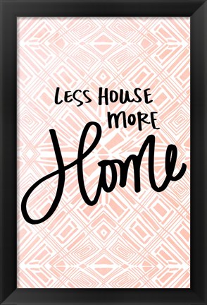 Framed Less House More Home Print