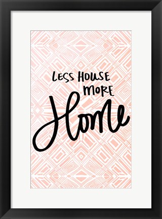 Framed Less House More Home Print