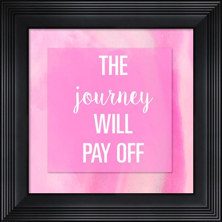 Framed Journey Will Pay Off Print