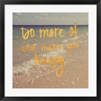 Framed Do More of What Makes You Happy Print