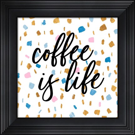 Framed Coffee is Life Print
