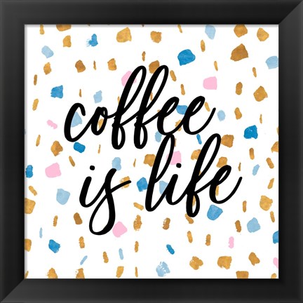 Framed Coffee is Life Print