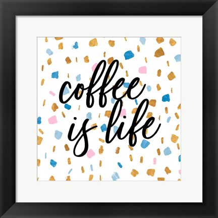 Framed Coffee is Life Print