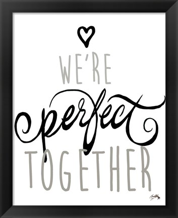 Framed We&#39;re Perfect Together Print