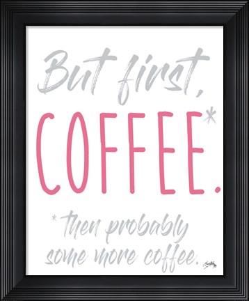 Framed Coffee Then More Coffee Print