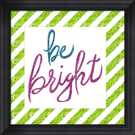 Framed Be Bright Print