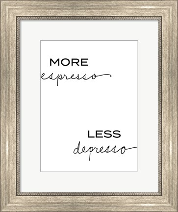 Framed More Espresso, Less Depresso Print