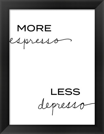 Framed More Espresso, Less Depresso Print