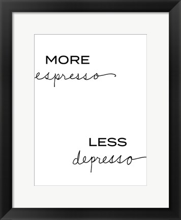 Framed More Espresso, Less Depresso Print