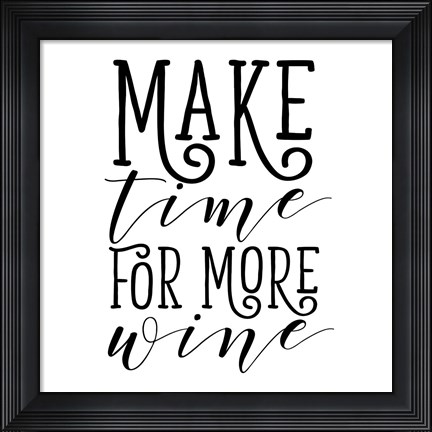 Framed Make Time for More Wine Print