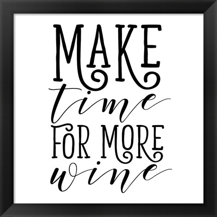 Framed Make Time for More Wine Print