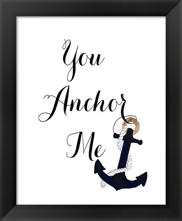 Framed You Anchor Me Print