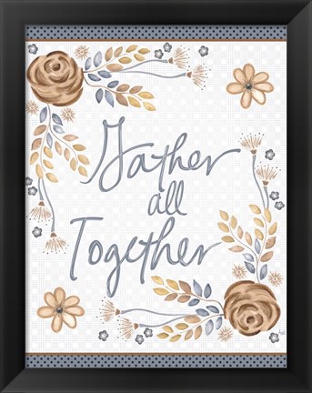 Framed Gather All Together Print