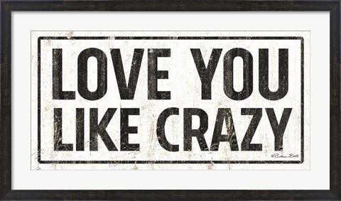 Framed Love You Like Crazy Print