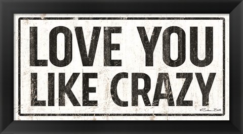 Framed Love You Like Crazy Print