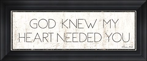Framed God Knew My Heart Needed You Print