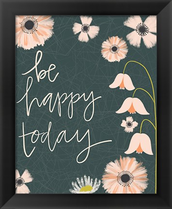 Framed Be Happy Today Print