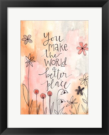 Framed You Make the World Better Print