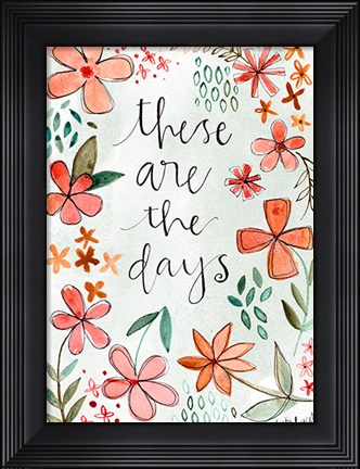 Framed These Are the Days Print