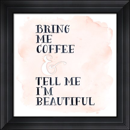 Framed Bring Me Coffee Print